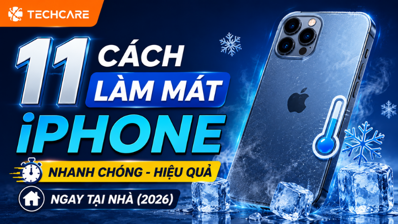 11 Cách Làm Mát iPhone Nhanh Chóng, Hiệu Quả Ngay Tại Nhà (2026)