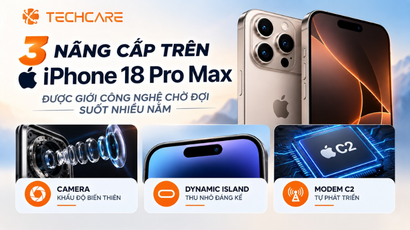 3 Nâng Cấp Trên iPhone 18 Pro Max Được Giới Công Nghệ Chờ Đợi Suốt Nhiều Năm
