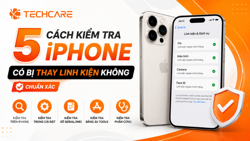 5 Cách Kiểm Tra iPhone Có Bị Thay Linh Kiện Không, Chuẩn Xác