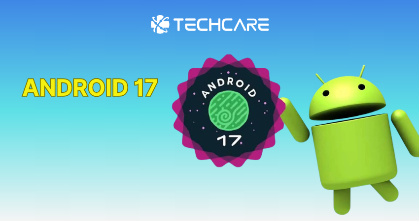 Android 17 Chính Thức Ra Mắt: Gemini AI Thông Minh Hơn, Rambler Cực Chất, Nói Không Với Lướt Mạng Xã Hội
