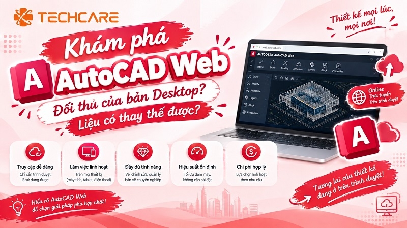 Khám phá AutoCAD Web: Đối thủ của bản Desktop? Liệu có thay thế được