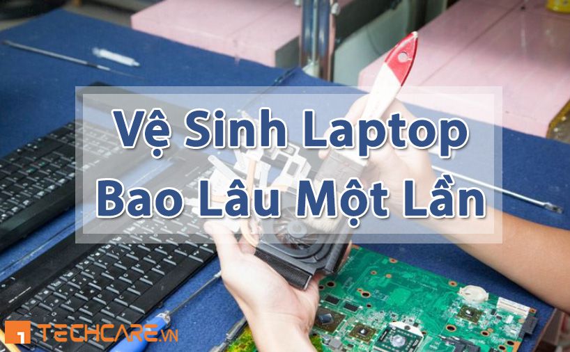 Bao lâu thì nên vệ sinh laptop, tra keo tản nhiệt laptop?