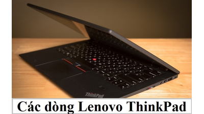 Các dòng Lenovo ThinkPad tốt nhất, bạn không nên bỏ lỡ