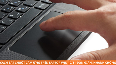 Cách bật chuột cảm ứng trên laptop Windows 10/11 đơn giản, nhanh chóng