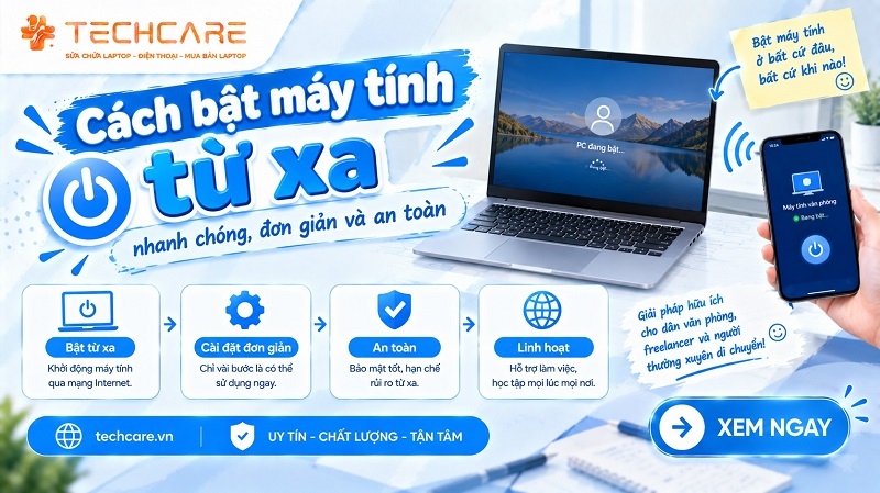 Cách bật máy tính từ xa nhanh chóng, đơn giản và an toàn