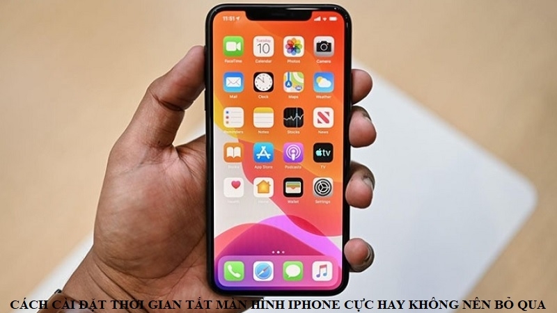 Cách cài đặt thời gian tắt màn hình iPhone cực hay không nên bỏ qua