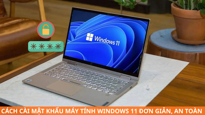 Cách cài mật khẩu máy tính Windows 11 đơn giản, an toàn