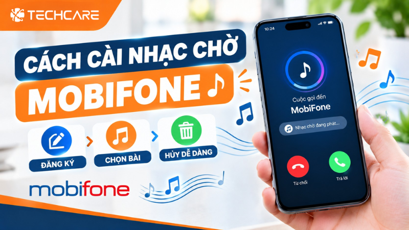 Cách Cài Nhạc Chờ MobiFone: Đăng Ký, Chọn Bài Và Hủy Dễ Dàng