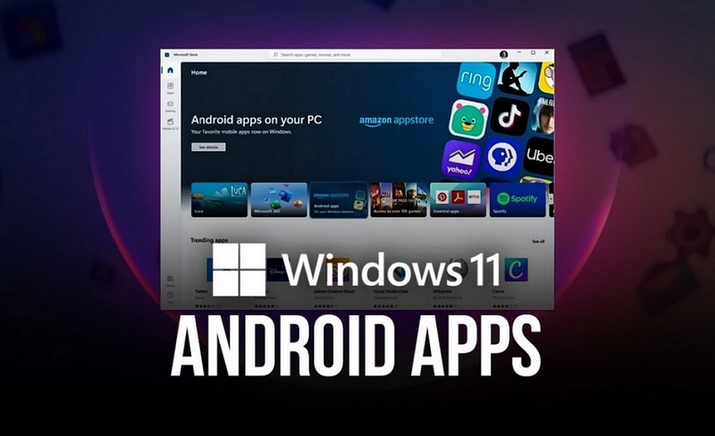 Cách cài đặt ứng dụng Android trên Win 11 chi tiết nhất