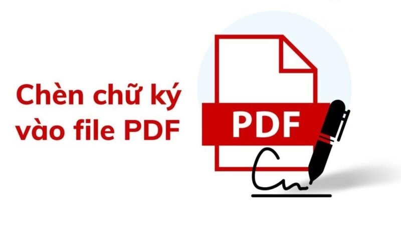 Hướng dẫn cách chèn chữ ký vào file PDF chi tiết nhất