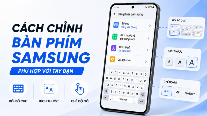 Cách Chỉnh Bàn Phím Samsung: Đổi Bố Cục, Kích Thước Và Chế Độ Gõ Phù Hợp Với Tay Bạn