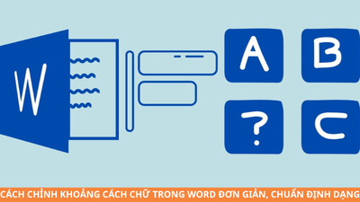 Cách chỉnh khoảng cách chữ trong Word đơn giản, chuẩn định dạng