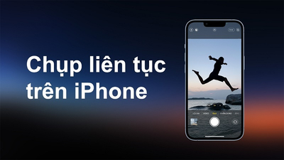 Cách chụp liên tục trên iPhone đơn giản và chi tiết nhất