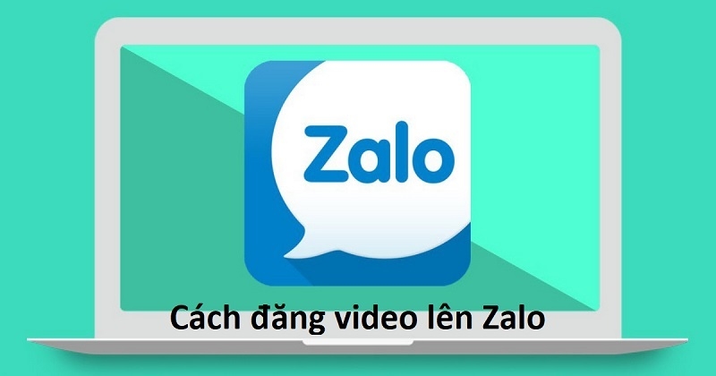 Cách đăng video lên Zalo bằng điện thoại và máy tính