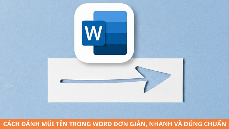 Cách đánh mũi tên trong Word đơn giản, nhanh và đúng chuẩn