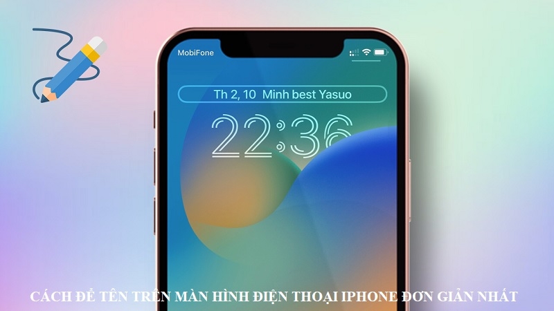 Cách để tên trên màn hình điện thoại iPhone đơn giản nhất