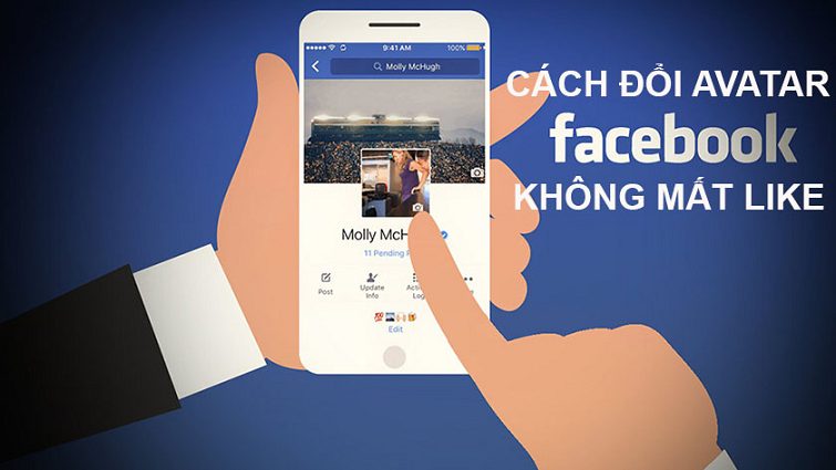 Cách đổi ảnh đại diện Facebook không bị mất like và bình luận cực hay