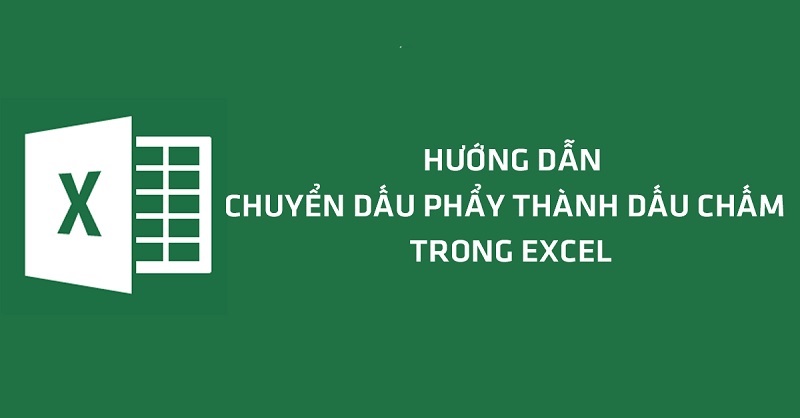 Cách chuyển dấu phẩy thành chấm trong Excel đơn giản nhất