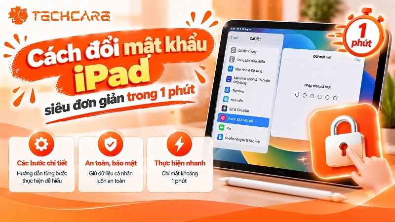 Cách đổi mật khẩu iPad siêu đơn giản trong 1 phút