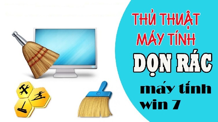 Cách dọn rác máy tính win 7 đơn giản và nhanh chóng nhất