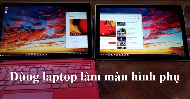 Cách dùng laptop làm màn hình phụ thứ 2 cho PC cực đơn giản