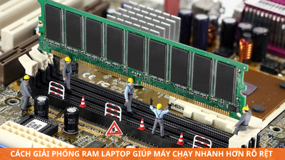 Cách giải phóng RAM laptop hiệu quả | Máy chạy mượt ngay