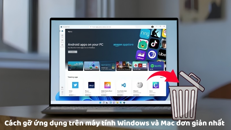 Cách gỡ ứng dụng trên máy tính Windows và Mac đơn giản