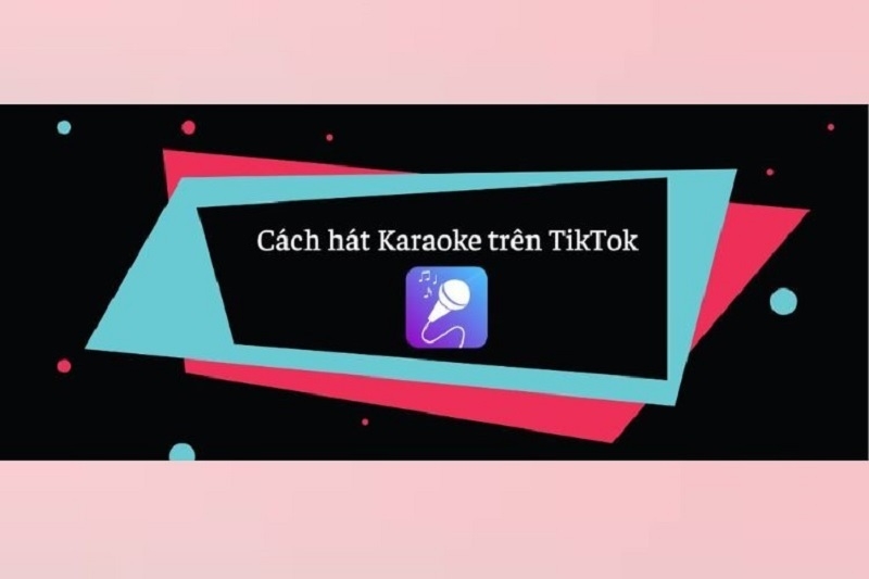 Cách hát karaoke trên TikTok cực kỳ thú vị ai cũng nên biết
