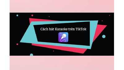 Cách hát karaoke trên TikTok cực kỳ thú vị ai cũng nên biết