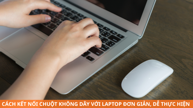 Cách kết nối chuột không dây với laptop đơn giản, dễ thực hiện