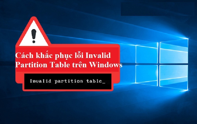 Khắc phục lỗi Invalid Partition Table trên Windows hiệu quả nhất