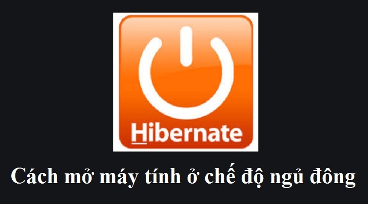 Hibernate là gì? Cách mở máy tính ở chế độ ngủ đông đơn giản nhất