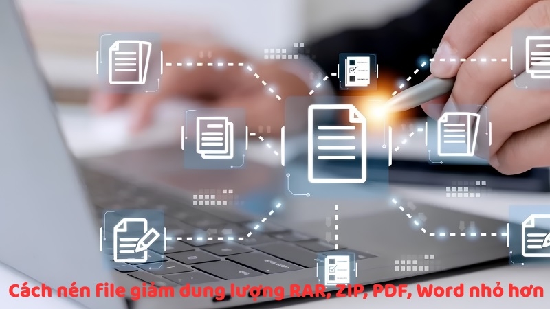 Cách nén file giảm dung lượng RAR, ZIP, PDF, Word nhỏ hơn