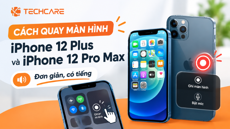 Cách Quay Màn Hình iPhone 12 Plus Và iPhone 12 Pro Max Đơn Giản, Có Tiếng Đầy Đủ