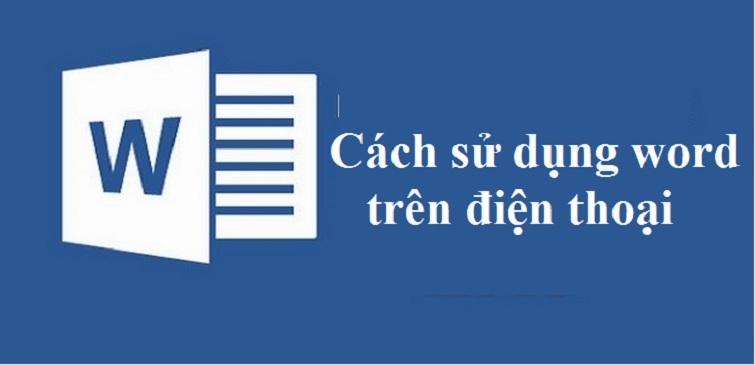Cách sử dụng Word trên điện thoại đơn giản nhất