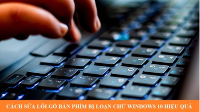 Cách sửa lỗi gõ bàn phím bị loạn chữ Windows 10 hiệu quả