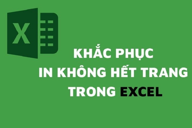 Cách sửa lỗi in không hết trang trong Excel hiệu quả nhất