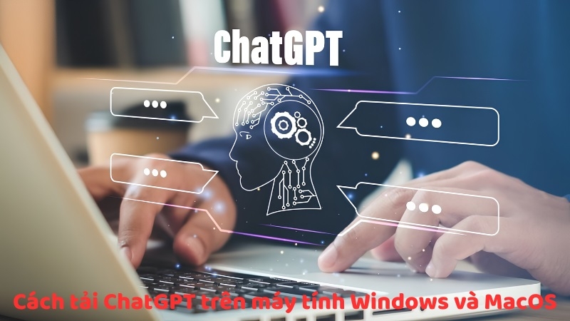 Cách tải ChatGPT trên máy tính Windows và MacOS