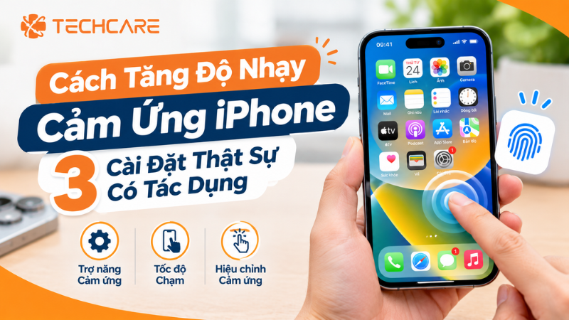 Cách Tăng Độ Nhạy Cảm Ứng iPhone: 3 Cài Đặt Thật Sự Có Tác Dụng