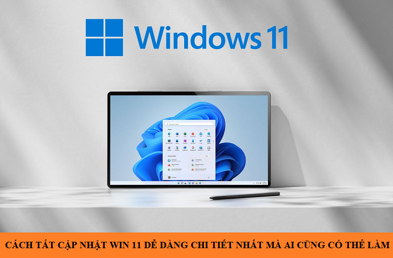 Hướng dẫn cách tắt update Win 11 đơn giản và nhanh chóng nhất