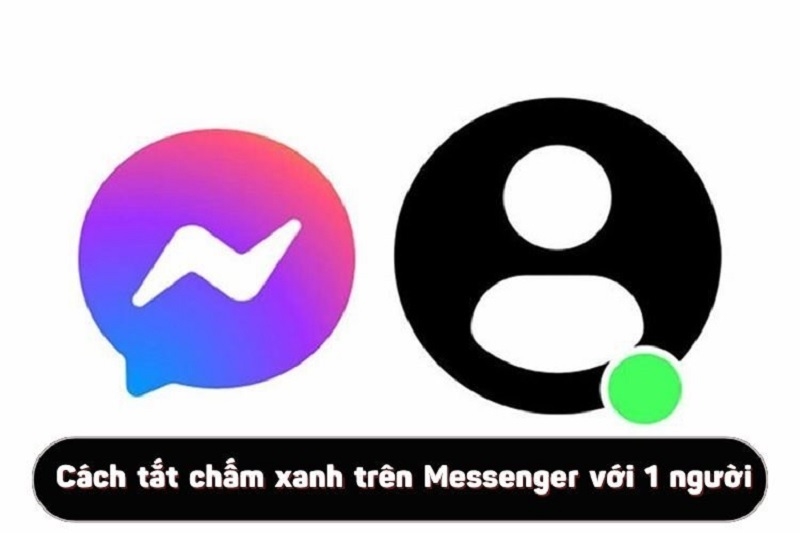Cách tắt chấm xanh trên Messenger với 1 người đơn giản nhất