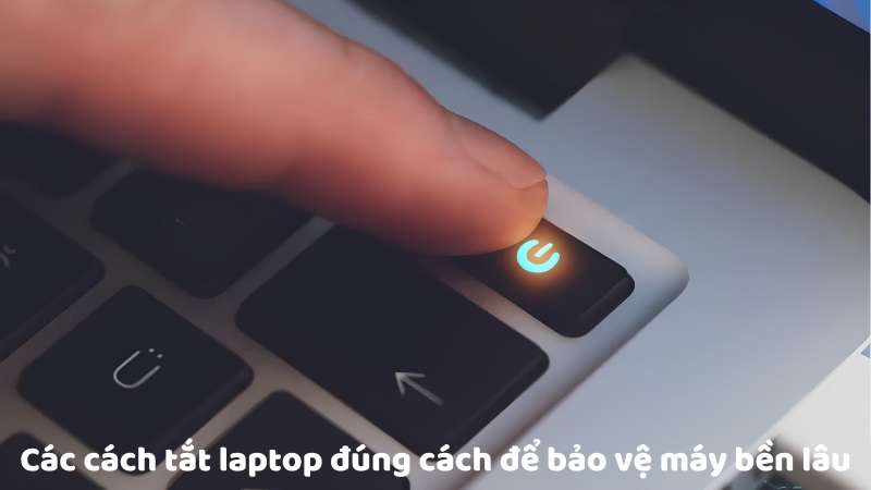 Các cách tắt laptop đúng cách để bảo vệ máy bền lâu