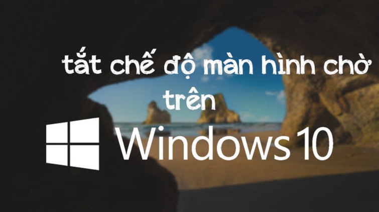 Hướng dẫn cách tắt màn hình chờ Win 10 đơn giản nhất