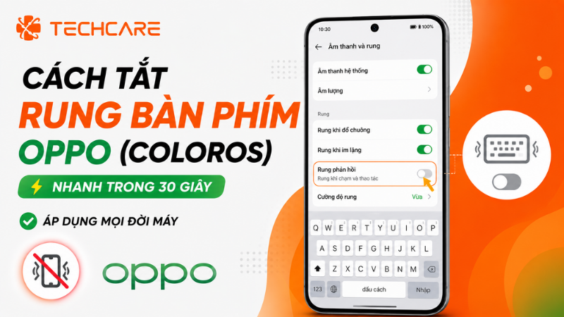 Cách Tắt Rung Bàn Phím Oppo (ColorOS) Nhanh Trong 30 Giây, Áp Dụng Mọi Đời Máy