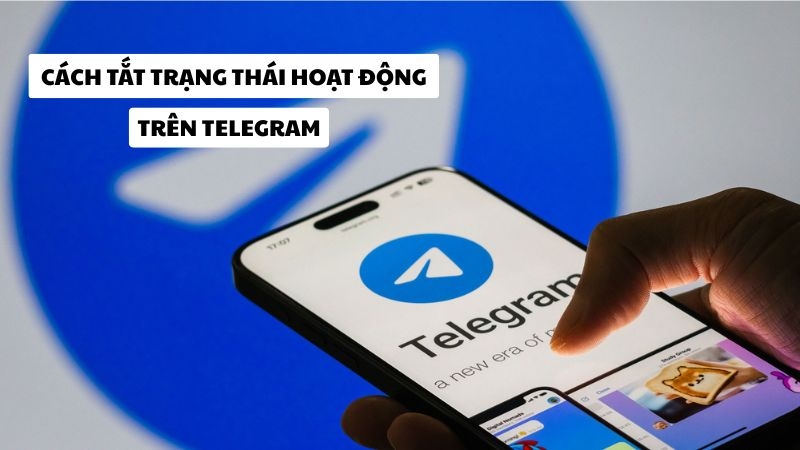 Cách tắt trạng thái hoạt động trên Telegram đơn giản, chi tiết