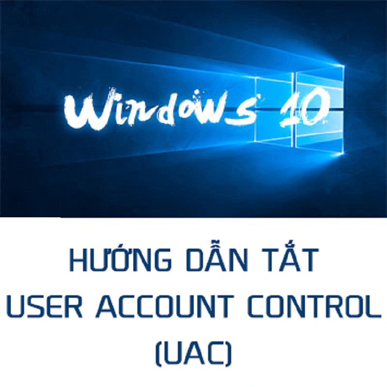 UAC là gì? Cách tắt User Account Control Win 10 đơn giản nhất