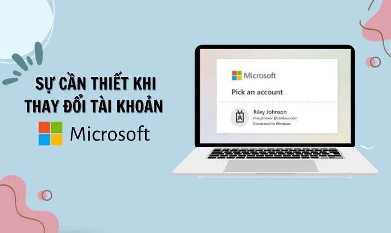 Thay đổi tài khoản Microsoft trên Windows 11 có thực sự cần thiết?