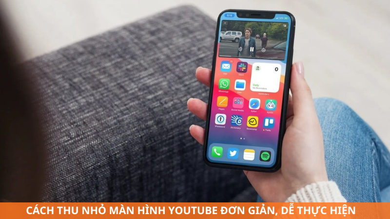 Cách thu nhỏ màn hình YouTube đơn giản, dễ thực hiện