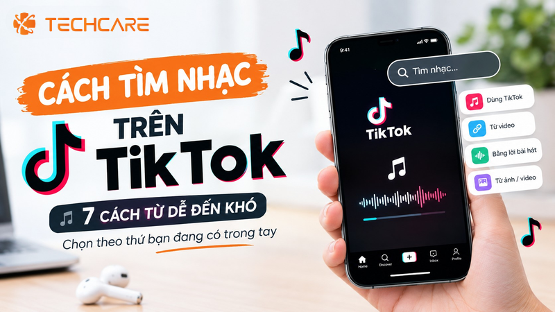 Cách Tìm Nhạc Trên TikTok: 7 Cách Từ Dễ Đến Khó, Chọn Theo Thứ Bạn Đang Có Trong Tay