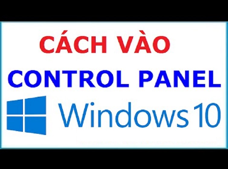 Cách vào Control Panel Win 10 đơn giản và nhanh chóng nhất